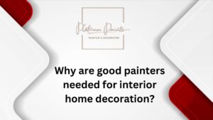 Why are good painters needed for interior home decoration